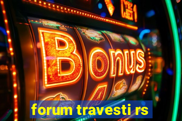 forum travesti rs